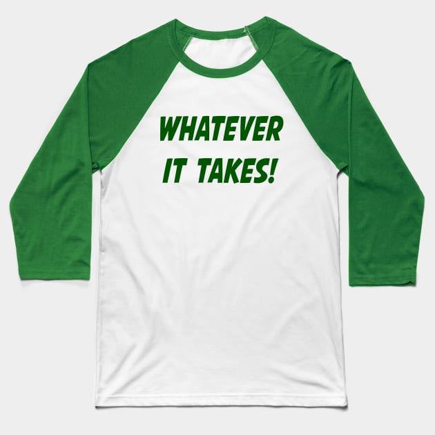 Whatever It Takes - Green Baseball T-Shirt by LuckyRoxanne